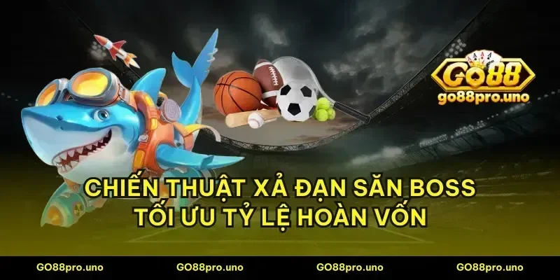 Chiến thuật xả đạn săn boss tối ưu tỷ lệ hoàn vốn