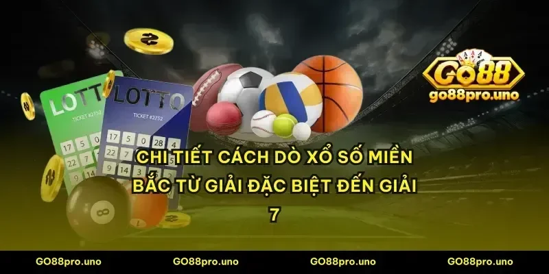 Chi tiết cách dò xổ số miền Bắc từ giải đặc biệt đến giải 7