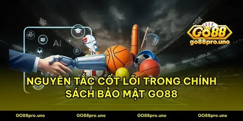 Nguyên tắc cốt lõi trong chính sách bảo mật GO88