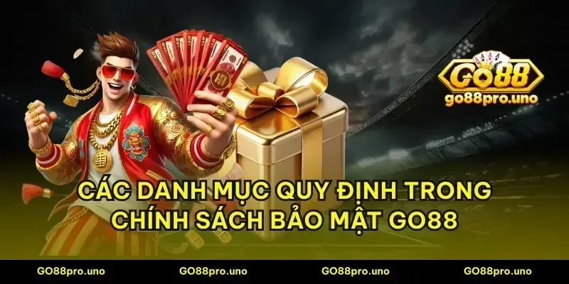 Các danh mục quy định trong chính sách bảo mật GO88