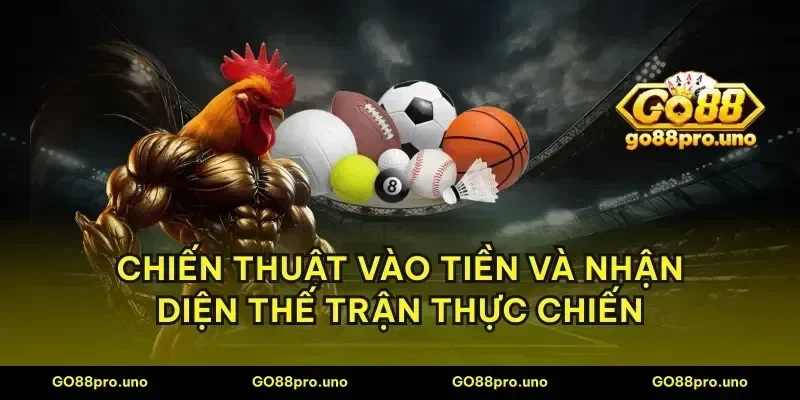 Chiến thuật vào tiền và nhận diện thế trận thực chiến