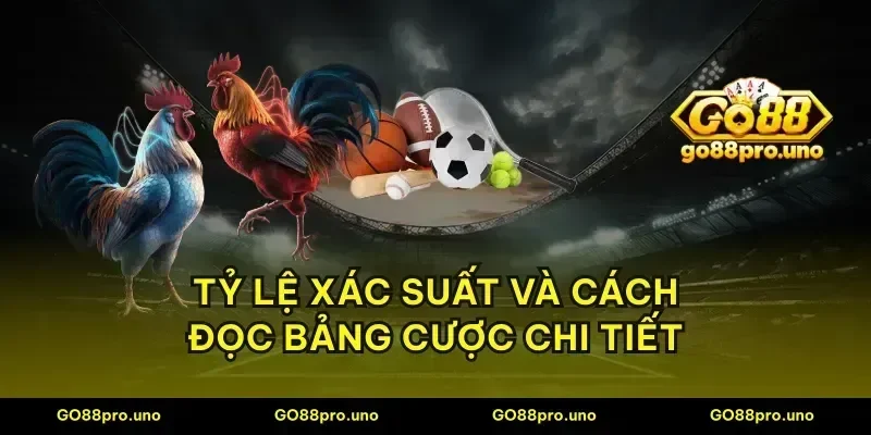 Tỷ lệ xác suất và cách đọc bảng cược chi tiết