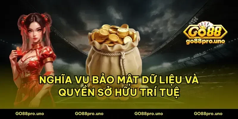 Nghĩa vụ bảo mật dữ liệu và quyền sở hữu trí tuệ