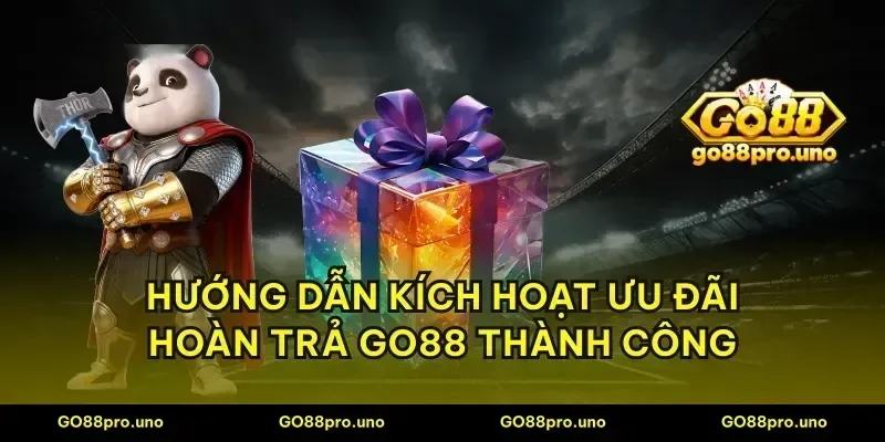 Hướng dẫn kích hoạt ưu đãi hoàn trả GO88 thành công