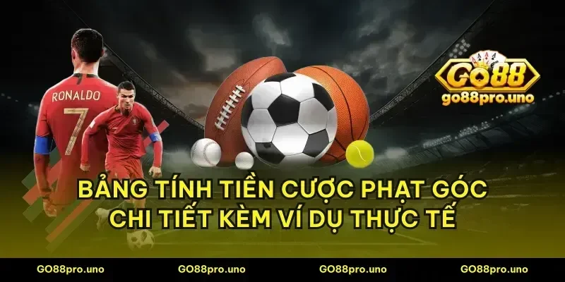 Bảng tính tiền cược phạt góc chi tiết kèm ví dụ thực tế
