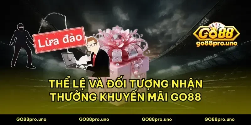 Thể lệ và đối tượng nhận thưởng khuyến mãi GO88