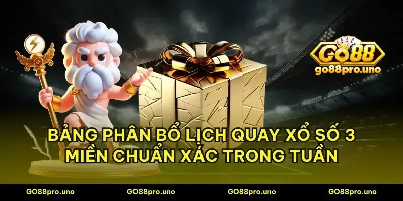 Bảng phân bổ lịch quay xổ số 3 miền chuẩn xác trong tuần