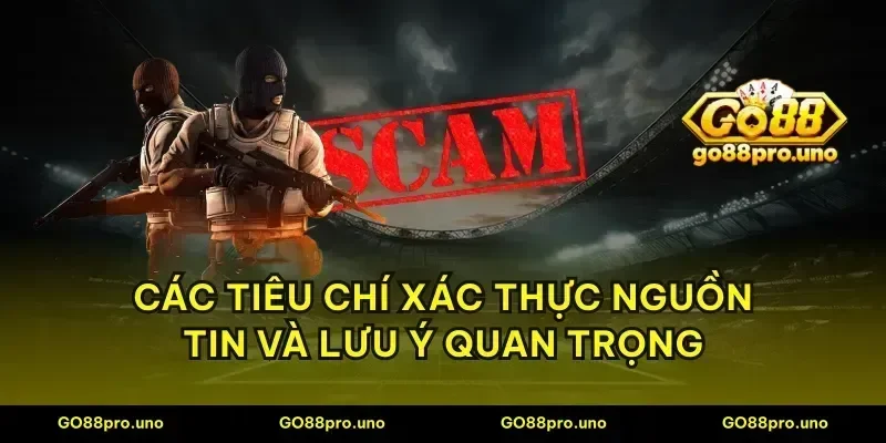 Các tiêu chí xác thực nguồn tin và lưu ý quan trọng