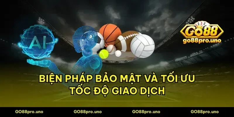 Biện pháp bảo mật và tối ưu tốc độ giao dịch