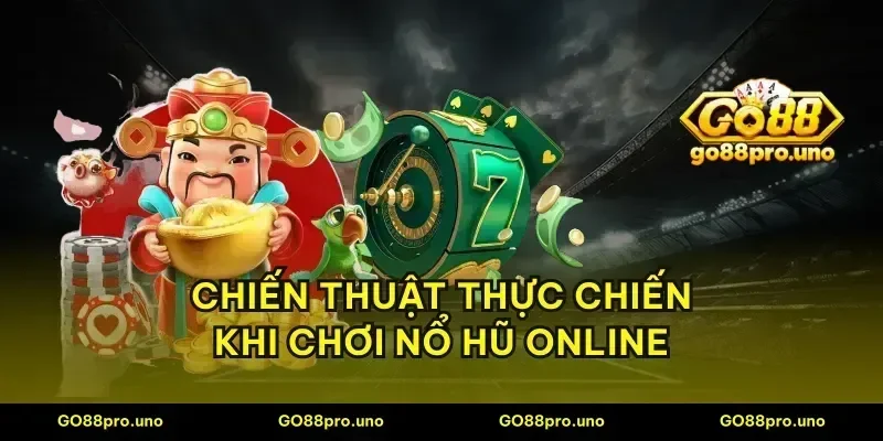 Chiến thuật thực chiến khi chơi nổ hũ online