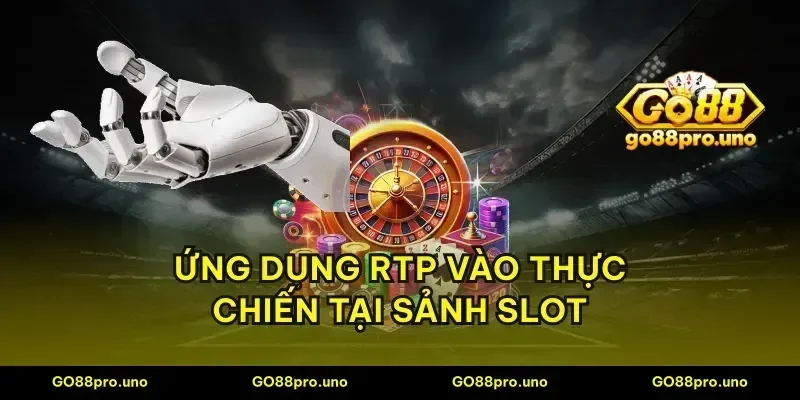 Ứng dụng RTP vào thực chiến tại sảnh slot