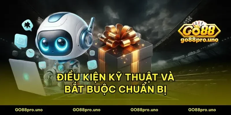 Điều kiện kỹ thuật và bắt buộc chuẩn bị