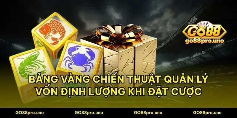 Bảng vàng chiến thuật quản lý vốn định lượng khi đặt cược