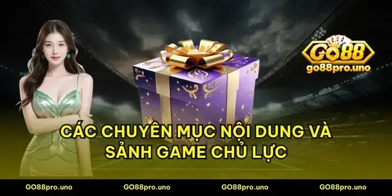 Các chuyên mục nội dung và sảnh game chủ lực
