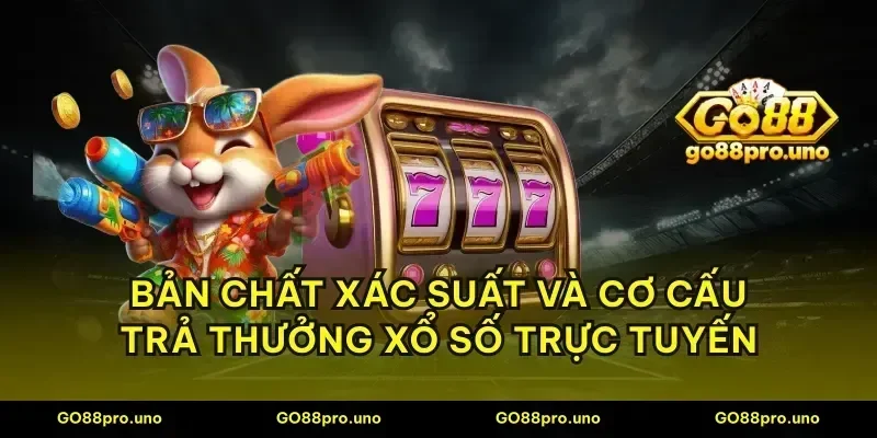 Bản chất xác suất và cơ cấu trả thưởng xổ số trực tuyến